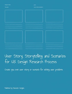 User Story, Storytelling and Scenarios for UX Design Research Process: Create you own user story or scenario for solving user problems
