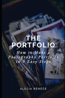 The Portfolio: How To Build a Photography Portfolio in 9 Easy Steps From Scratch