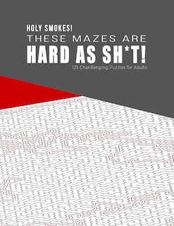 Couverture_HOLY SMOKES! These Mazes are HARD AS SH*T! - 125 Challenging Puzzles for Adults