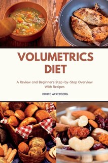Front cover_Volumetrics Diet A Review and Beginner's Step by Step Overview with Recipes