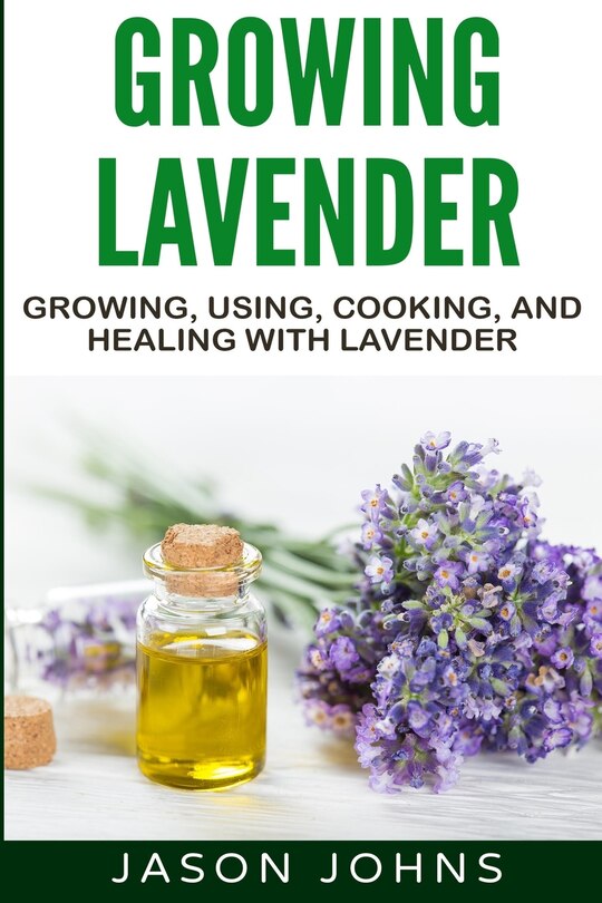 Front cover_Growing Lavender - Growing, Using, Cooking and Healing with Lavender