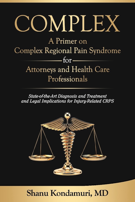 Front cover_COMPLEX - A Primer on Complex Regional Pain Syndrome for Attorneys and Health Care Professionals