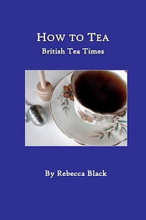 How to Tea: British Tea Times