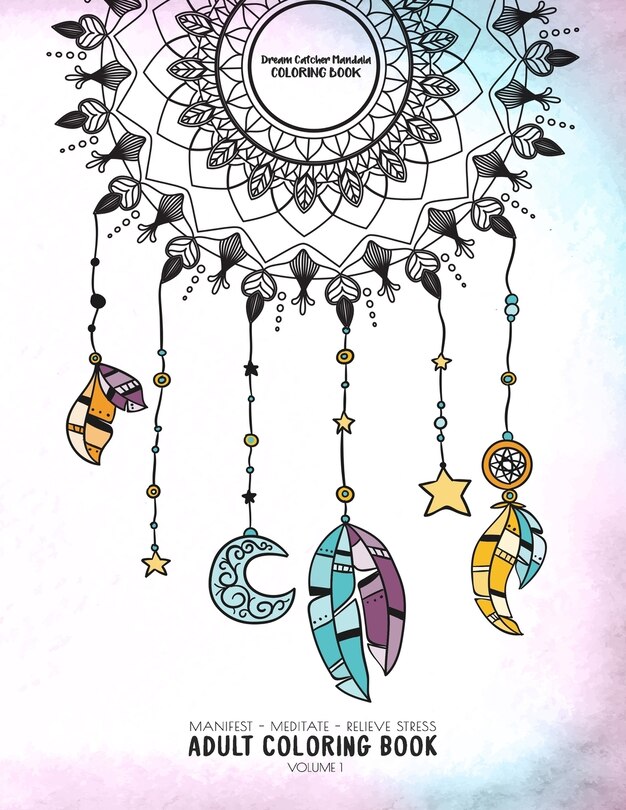 Couverture_Dream Catcher Mandala Coloring Book - Manifest - Meditate - Relieve Stress Adult Coloring Book Volume 1