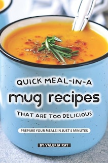 Front cover_Quick Meal-in-a Mug Recipes That Are Too Delicious