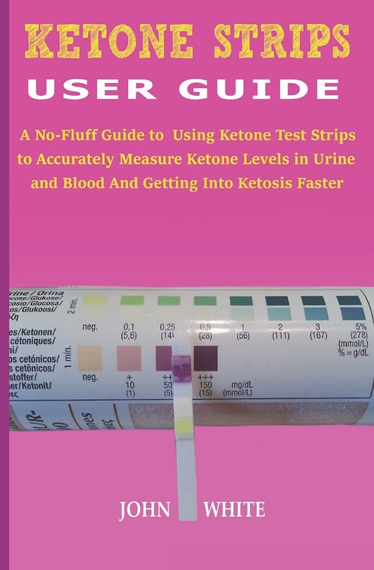 Ketone Strips User Guide A NoFluff Guide to Using Ketone Test Strips to Accurately Measure