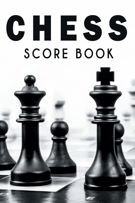 Chess Score Book: The Ultimate Chess Board Game Notation Record Keeping Score Sheets for Informal or Tournament Play