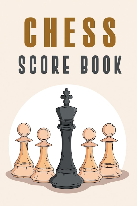 Chess Score Book: The Ultimate Chess Board Game Notation Record Keeping Score Sheets for Informal or Tournament Play