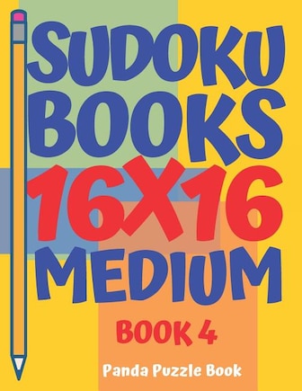 Sudoku Books 16 x 16 - Medium - Book 4: Sudoku Books For Adults - Brain Games For Adults - Logic Games For Adults