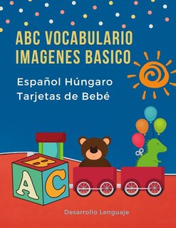 ABC Vocabulario Imagenes Basico Español Húngaro Tarjetas de Bebé: Fáciles learning flashcards first words de phonics alfabeto juegos. Libros infantiles para que los niños aprendan el abecedario. Quickstudy imaginario diccionario en imagenes.