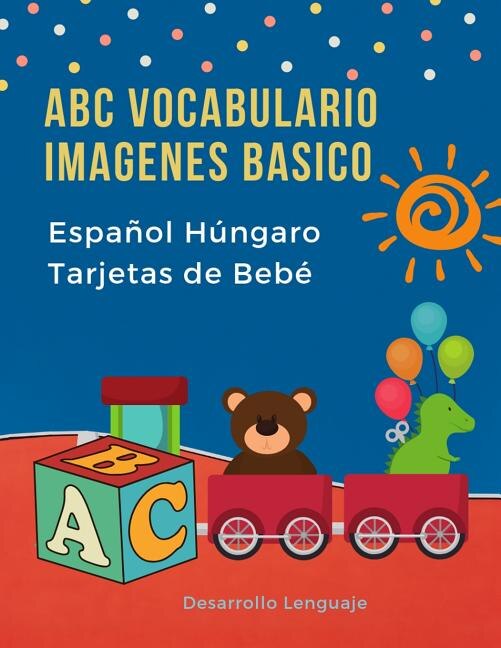 ABC Vocabulario Imagenes Basico Español Húngaro Tarjetas de Bebé: Fáciles learning flashcards first words de phonics alfabeto juegos. Libros infantiles para que los niños aprendan el abecedario. Quickstudy imaginario diccionario en imagenes.