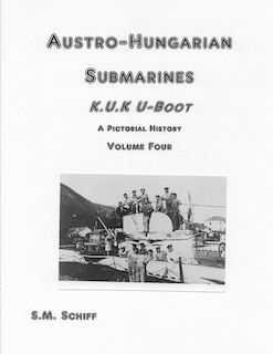 Front cover_Austro-Hungarian Submarines K.u.K UBoot A Pictorial History Volume Four