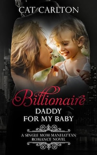 Billionaire Daddy for my Baby: A Single Mom Manhattan Romance Novel