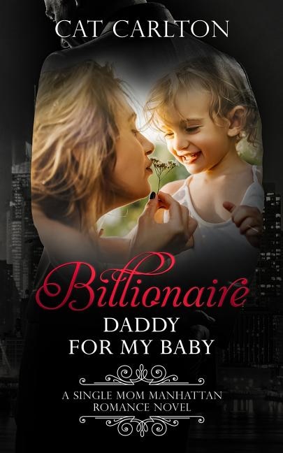 Billionaire Daddy for my Baby: A Single Mom Manhattan Romance Novel