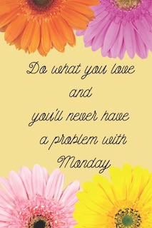 Front cover_Do what you love and you'll never have a problem with Monday
