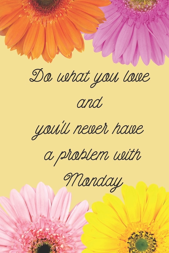 Front cover_Do what you love and you'll never have a problem with Monday