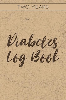 Diabetes Log Book: Blood Glucose Log Book For Daily Tracking, Two Years
