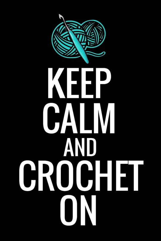 Keep Calm and Crochet On: Crocheting Diary - Organise 60 Crochet Projects & Keep Track of Patterns, Yarns, Hooks, Designs... - 125 pages (6x9)