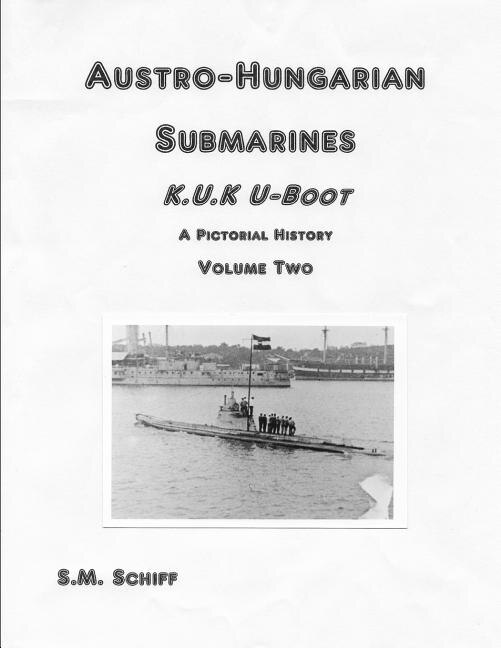 Front cover_Austro-Hungarian Submarines K.u.K Boot A Pictorial History Volume Two