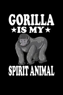 Gorilla Is My Spirit Animal: Animal Nature Collection