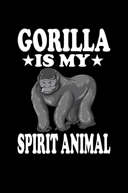 Gorilla Is My Spirit Animal: Animal Nature Collection