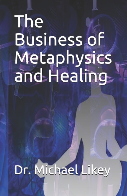 Front cover_The Business of Metaphysics and Healing