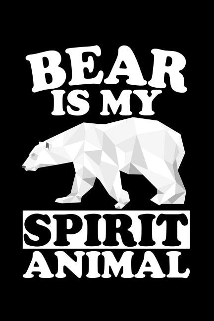 Bear Is My Spirit Animal: Animal Nature Collection
