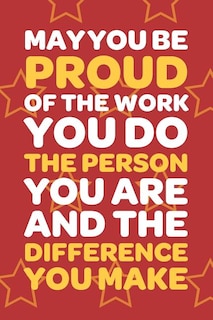 Couverture_May You Be Proud Of The Work You Do The Person You Are And The Difference You Make