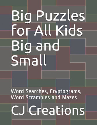 Big Puzzles for All Kids Big and Small: Word Searches, Cryptograms, Word Scrambles and Mazes