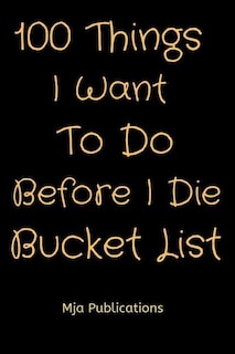Front cover_100 Things I Want To Do Before I Die Bucket List