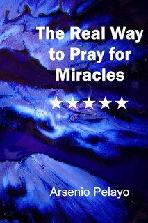 Front cover_The Real Way to Pray for Miracles