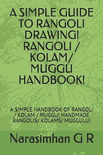 Front cover_A Simple Guide To Rangoli Drawing! Rangoli / Kolam/ Muggu Handbook!