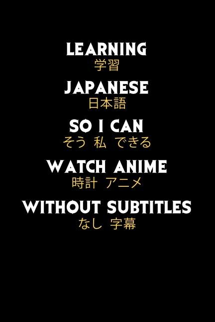 Learning Japanese So I Can Watch Anime Without Subtitles: 120 Pages I 6x9 I Music Sheet I Funny Manga & Japanese Animation Lover Gifts
