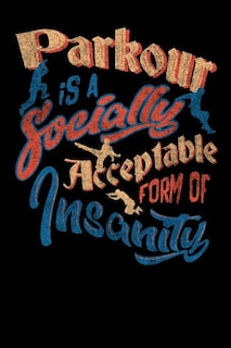 Parkour Is A Socially Acceptable Form Of Insanity: 120 Pages I 6x9 I Music Sheet I Funny Jumping, Obstacle & Gymnastics Gifts