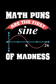 Math Puns Are The First Sine of Madness: 120 Pages I 6x9 I Music Sheet I Funny Teacher, Student & Professor Gifts