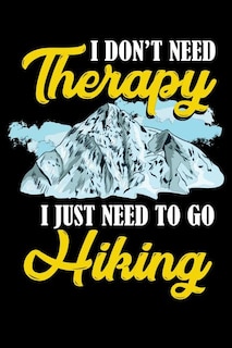 I Don't Need Therapy I Just Need To Go Hiking: 120 Pages I 6x9 I Music Sheet I Funny Camping, Mountaineering & Adventure Gifts