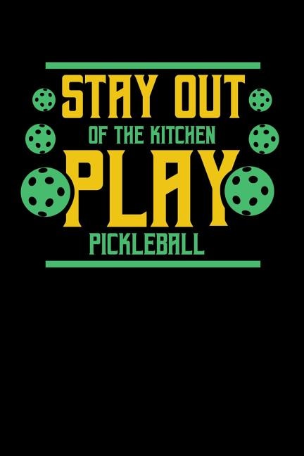 Stay Out Of The Kitchen Play Pickleball: 120 Pages I 6x9 I Music Sheet I Funny Pickleball Gifts for Sport Enthusiasts