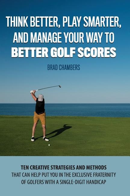 Front cover_Think Better, Play Smarter, and Manage Your Way to Better Golf Scores