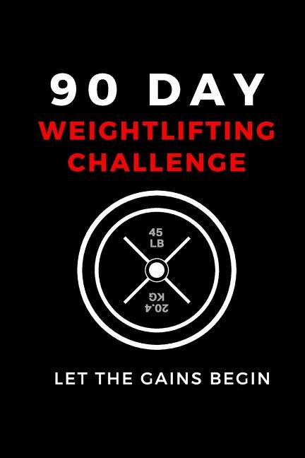90 Day Weightlifting Challenge: Let the Gains Begin