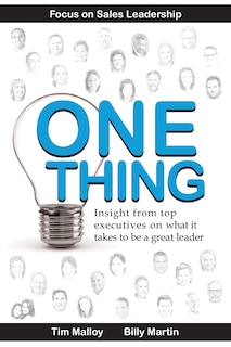 One Thing: Focus on Sales Leadership: Insight from top business executives on what it takes to be a great leader.