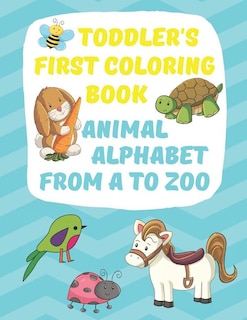 Toddler's First Coloring Book Animal Alphabet: Fun Simple Big Coloring Images for Small Hands A-Z Upper Case Lower Case