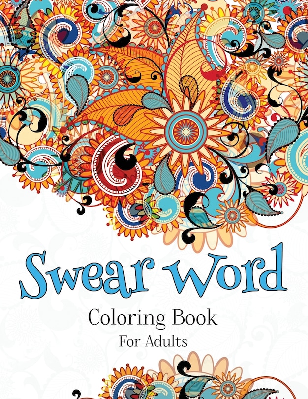 Swear Word Coloring Book For Adults: A Hilarious Adult Coloring Book