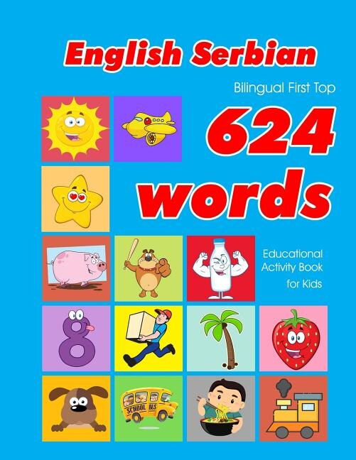 Front cover_English - Serbian Bilingual First Top 624 Words Educational Activity Book for Kids