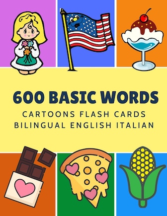 600 Basic Words Cartoons Flash Cards Bilingual English Italian: Easy learning baby first book with card games like ABC alphabet Numbers Animals to practice vocabulary in use. Childrens picture dictionary workbook for toddlers kids to beginners adults.