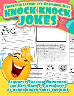Traceable Letters for Preschool Kids Knock Knock Jokes Alphabet Tracing Workbook for Kids Ages 3 - 5 with Lots of Knock Knock Jokes for Kids