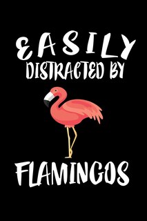 Easily Distracted By Flamingos: Animal Nature Collection