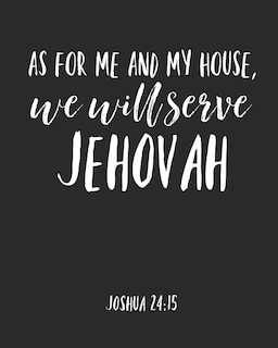 As For Me And My House We Will Serve Jehovah: Jehovah Witness Journal/ Jehovah Witness Notebook/ Study Book For Scriptures Notes And Prayers 120 pages - Novelty/ Gift