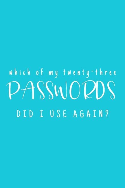 Front cover_Which Of My Twenty-Three Passwords Did I Use Again?