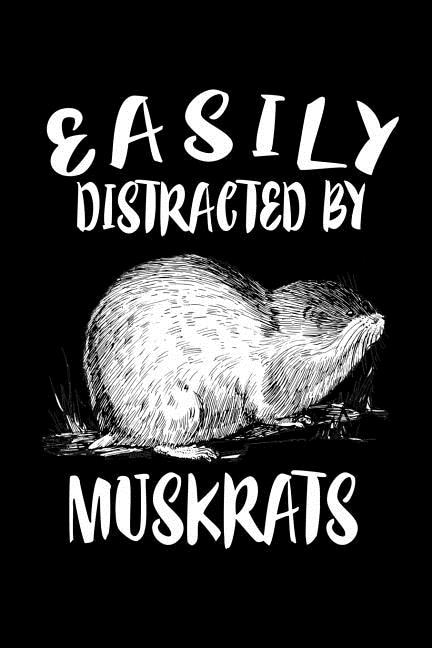 Easily Distracted By Muskrats: Animal Nature Collection