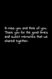 I'll miss you and think of you. Thank you for the good times and sweet memories that we shared together.: Perfect goodbye gift to coworker / going away gift for your co worker, boss, manager, employee.
